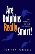 Are Dolphins Really Smart?: The mammal behind the myth