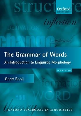 The Grammar of Words: An Introduction to Linguistic Morphology - Geert Booij - cover