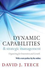 Dynamic Capabilities and Strategic Management: Organizing for Innovation and Growth