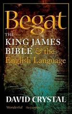 Begat: The King James Bible and the English Language