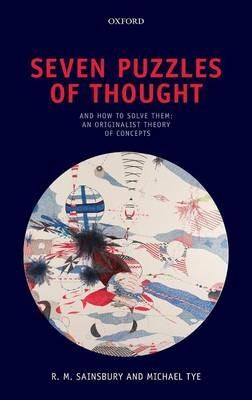 Seven Puzzles of Thought: And How to Solve Them: An Originalist Theory of Concepts - R. M. Sainsbury,Michael Tye - cover