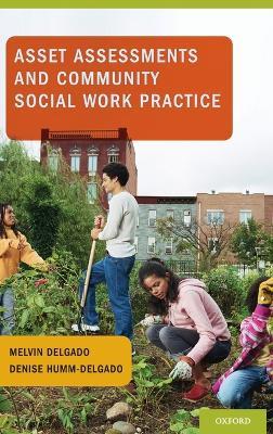 Asset Assessments and Community Social Work Practice - Melvin Delgado,Denise Humm-Delgado - cover