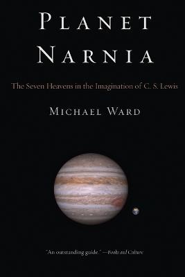 Planet Narnia: The Seven Heavens in the Imagination of C. S. Lewis - Michael Ward - cover