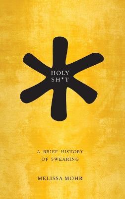 Holy Sh*t: A Brief History of Swearing - Melissa Mohr - cover