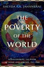 The Poverty of the World: Rediscovering the Poor at Home and Abroad, 1941-1968