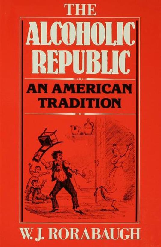 The Alcoholic Republic: An American Tradition