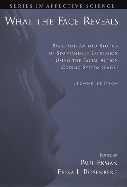 What the Face Reveals:Basic and Applied Studies of Spontaneous Expression Using the Facial Action Coding System (FACS)