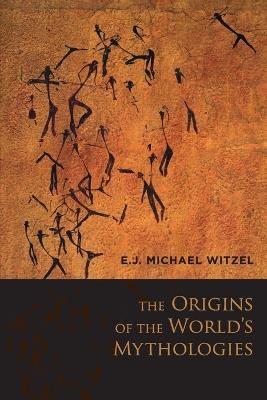 The Origins of the World's Mythologies - E.J. Michael Witzel - cover