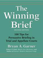 The Winning Brief: 100 Tips for Persuasive Briefing in Trial and Appellate Courts