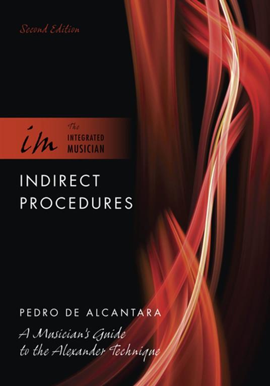 Indirect Procedures: A Musician's Guide to the Alexander Technique