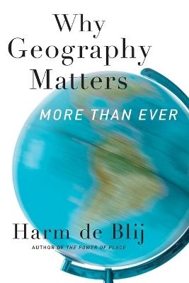 Why Geography Matters, More Than Ever - Harm J. De Blij - cover