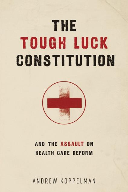 The Tough Luck Constitution and the Assault on Health Care Reform