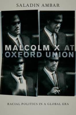 Malcolm X at Oxford Union: Racial Politics in a Global Era - Saladin Ambar - cover