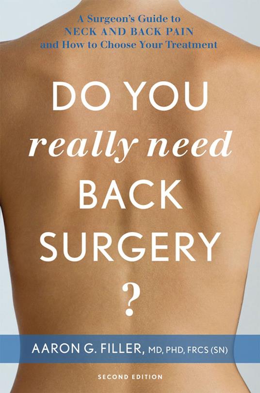 Do You Really Need Back Surgery?: A Surgeon's Guide to Neck and Back Pain and How to Choose Your Treatment