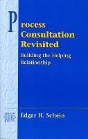 Process Consultation Revisited: Building the Helping Relationship (Pearson Organizational Development Series)