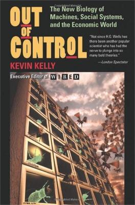 Out Of Control: The New Biology Of Machines, Social Systems, And The Economic World - Kevin Kelly - cover