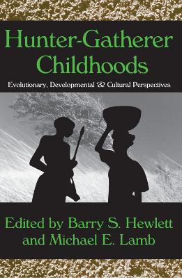 Hunter-gatherer Childhoods: Evolutionary, Developmental, and Cultural Perspectives - Barry S. Hewlett - cover