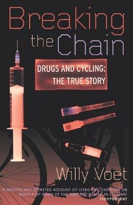 Breaking The Chain: Drugs and Cycling - The True Story - Willy Voet - cover