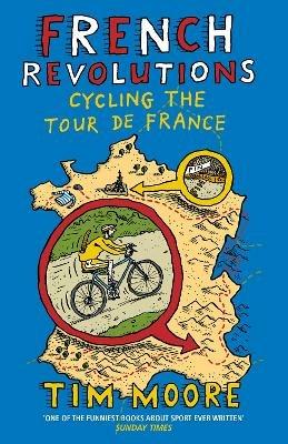 French Revolutions: Cycling the Tour de France - Tim Moore - cover