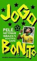 Jogo Bonito: Pele, Neymar and Brazil’s Beautiful Game - Henrik Brandão Jönsson - cover