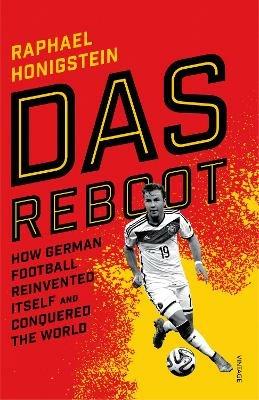 Das Reboot: How German Football Reinvented Itself and Conquered the World - Raphael Honigstein - cover