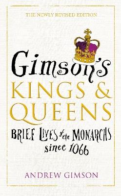 Gimson's Kings and Queens: Brief Lives of the Forty Monarchs since 1066 - Andrew Gimson - cover