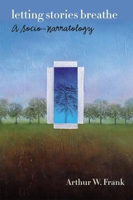Letting Stories Breathe: A Socio-Narratology - Arthur W. Frank - cover