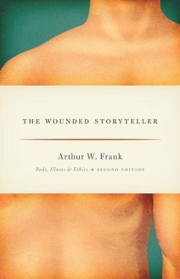 The Wounded Storyteller: Body, Illness, and Ethics, Second Edition - Arthur W. Frank - cover