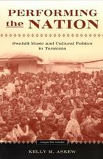 Performing the Nation: Swahili Music and Cultural Politics in Tanzania