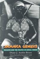 Jamaica Genesis: Religion and the Politics of Moral Orders - Diane J. Austin-Broos - cover