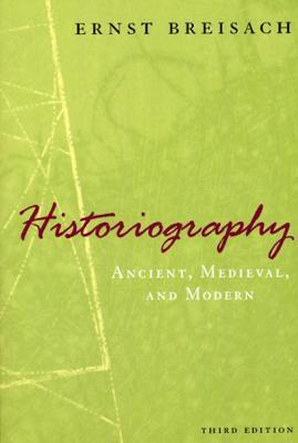 Historiography - Ancient, Medieval, and Modern, Third Edition - Ernst Breisach - cover