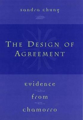 The Design of Agreement: Evidence from Chamorro - Sandra Chung - cover