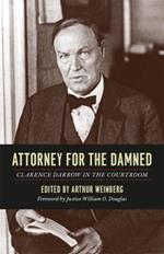 Attorney for the Damned: Clarence Darrow in the Courtroom