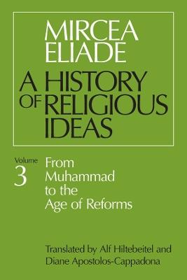 History of Religious Ideas, Volume 3: From Muhammad to the Age of Reforms - Mircea Eliade - cover