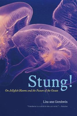 Stung!: On Jellyfish Blooms and the Future of the Ocean - Lisa-ann Gershwin - cover