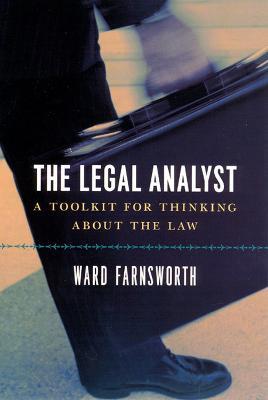 The Legal Analyst - A Toolkit for Thinking about the Law - Ward Farnsworth - cover