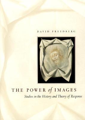 The Power of Images: Studies in the History and Theory of Response - David Freedberg - cover