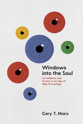 Windows into the Soul: Surveillance and Society in an Age of High Technology - Gary T. Marx - cover