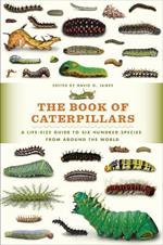 The Book of Caterpillars: A Life-Size Guide to Six Hundred Species from around the World