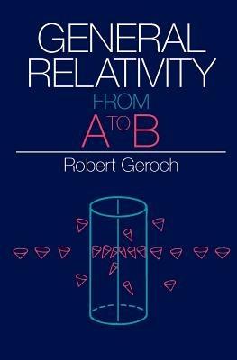 General Relativity from A to B - Robert Geroch - cover