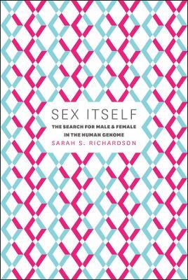 Sex Itself: The Search for Male and Female in the Human Genome - Sarah S. Richardson - cover