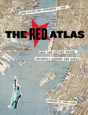 The Red Atlas: How the Soviet Union Secretly Mapped the World - John Davies,Alexander J. Kent - cover