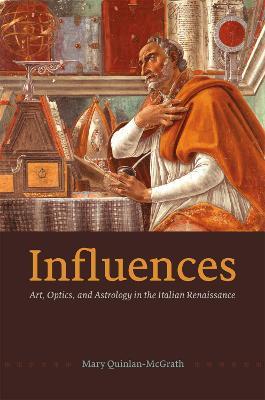 Influences: Art, Optics, and Astrology in the Italian Renaissance - Mary Quinlan-McGrath - cover