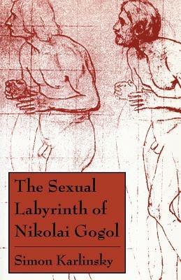 The Sexual Labyrinth of Nikolai Gogol - Simon Karlinsky - cover