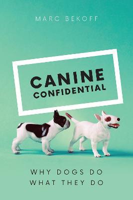 Canine Confidential: Why Dogs Do What They Do - Marc Bekoff - cover