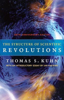 The Structure of Scientific Revolutions – 50th Anniversary Edition - Thomas S. Kuhn,Ian Hacking - cover