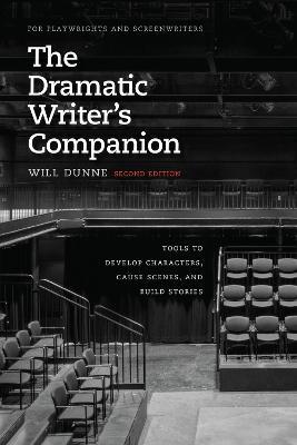 The Dramatic Writer's Companion, Second Edition: Tools to Develop Characters, Cause Scenes, and Build Stories - Will Dunne - cover