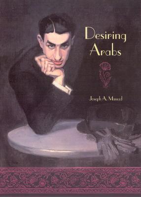 Desiring Arabs - Joseph A. Massad - cover