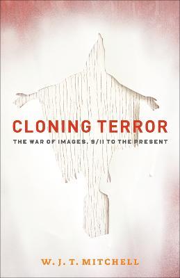 Cloning Terror : The War of Images, 9/11 to the Present - W. J. T. Mitchell - cover