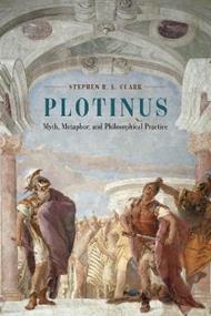 Plotinus: Myth, Metaphor, and Philosophical Practice